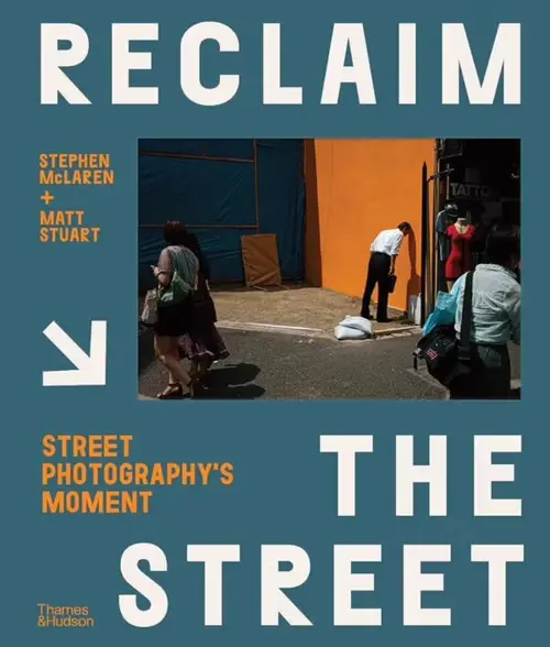 Reclaim the Street: Street Photography's Moment by Stephen McLaren & Matt Stuart — book cover